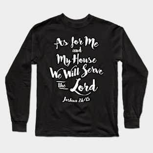 As for Me and my House We Will Serve the Lord Long Sleeve T-Shirt